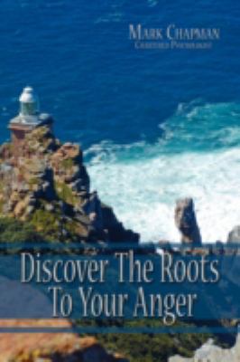 Discover the Roots to Your Anger   2008 9781434388087 Front Cover