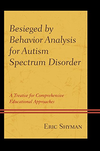 Besieged by Behavior Analysis for Autism Spectrum Disorder A Treatise for Comprehensive Educational Approaches N/A 9781498508087 Front Cover