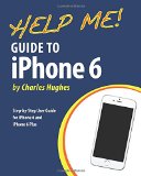 Help Me! Guide to IPhone 6 Step-By-Step User Guide for the IPhone 6 and IPhone 6 Plus N/A 9781502979087 Front Cover