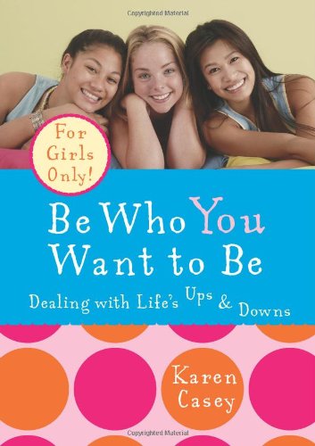 Be Who You Want to Be Dealing with Life's Ups and Downs N/A 9781573243087 Front Cover