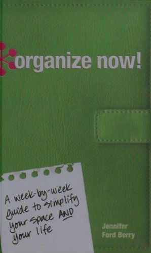 Organize Now! A Week by Week Guide to Simplify Your Space and Your Life  2008 9781600611087 Front Cover