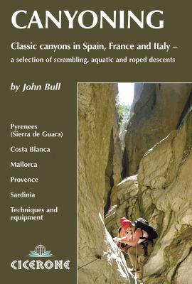 Canyoning Classic Canyons in Spain, France and Italy - A Selecting of Scrambling, Aquatic and Roped Descents  2008 9781852845087 Front Cover