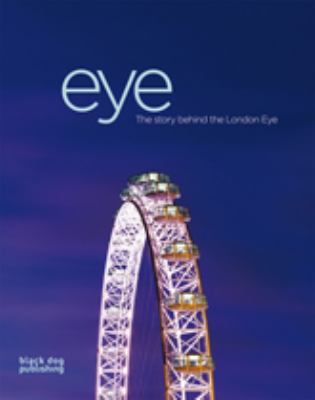 Eye The Story Behind the London Eye  2007 9781906155087 Front Cover