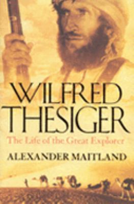 Wilfred Thesiger : The Life of the Last Great Gentleman Explorer  2006 9780002556088 Front Cover