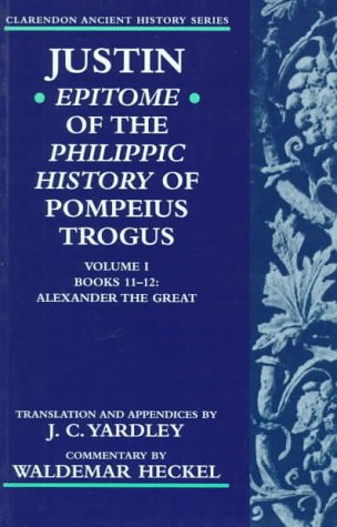 Justin: Epitome of the Philippic History of Pompeius Trogus Alexander the Great  1996 9780198149088 Front Cover