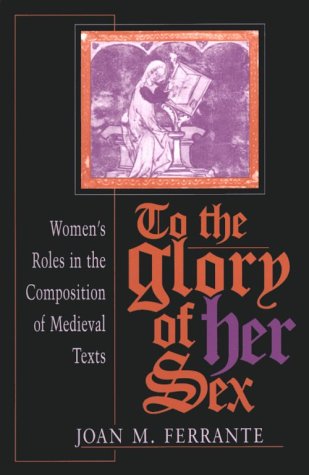 To the Glory of Her Sex Women's Roles in the Composition of Medieval Texts N/A 9780253211088 Front Cover
