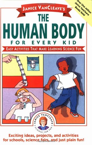 Janice VanCleave's the Human Body for Every Kid Easy Activities That Make Learning Science Fun  1995 9780471024088 Front Cover