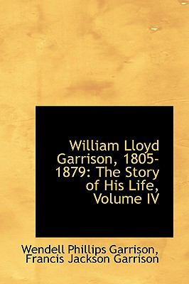 William Lloyd Garrison, 1805-1879: The Story of His Life  2008 9780559388088 Front Cover