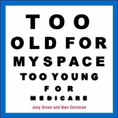 Too Old for Myspace, Too Young for Medicare   2008 9780740771088 Front Cover