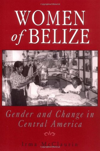 Women of Belize Gender and Change in Central America  1996 9780813523088 Front Cover