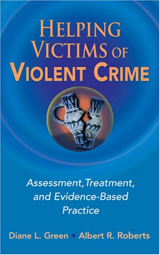 Helping Victims of Violent Crime Assessment, Treatment, and Evidence-Based Practice  2008 9780826125088 Front Cover