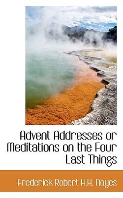 Advent Addresses or Meditations on the Four Last Things  2009 9781110126088 Front Cover