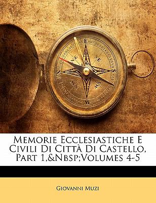 Memorie Ecclesiastiche E Civili Di Città Di Castello, Part N/A 9781141999088 Front Cover