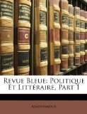 Revue Bleue Politique et Littï¿½raire, Part 1 N/A 9781174391088 Front Cover