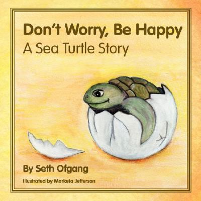 Don't Worry Be Happy : A Sea Turtle Story N/A 9781434352088 Front Cover