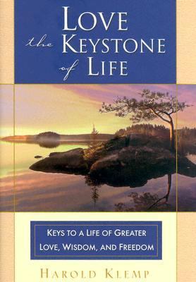 Love--the Keystone of Life Keys to a Life of Greater Love, Wisdom and Freedom  2004 9781570432088 Front Cover