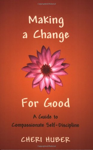Making a Change for Good A Guide to Compassionate Self-Discipline  2007 9781590302088 Front Cover