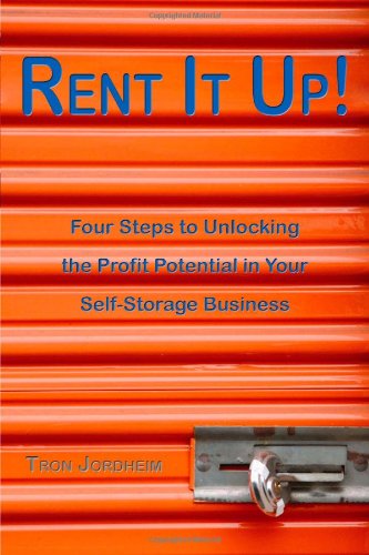 Rent it Up! Four Steps to Unlocking the Profit Potential in Your Self-Storage Business  2009 9781604942088 Front Cover