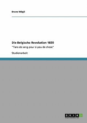 Belgische Revolution 1830 Tans de Sang Pour Si Peu de Chose N/A 9783640155088 Front Cover