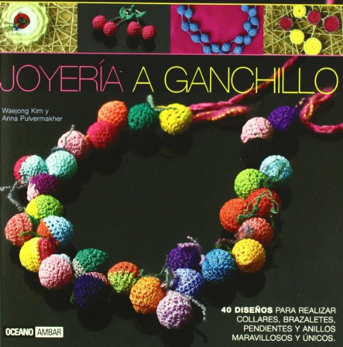 Joyeria a ganchillo/ Crochet Jewelry: 40 Beautiful and Unique Designs  2009 9788475565088 Front Cover