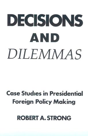Decisions and Dilemmas Case Studies in Presidential Foreign Policy Making 1st 1992 9780132009089 Front Cover