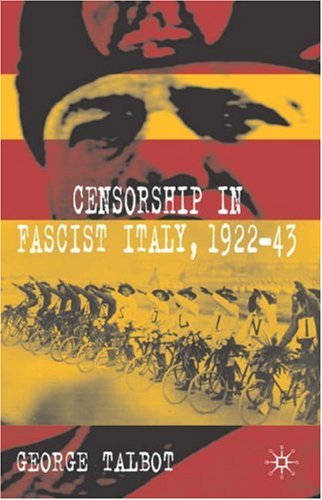 Censorship in Fascist Italy, 1922-43 Policies, Procedures and Protagonists  2007 9780230543089 Front Cover