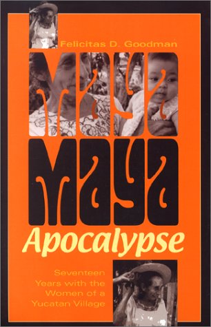 Maya Apocalypse Seventeen Years with the Women of a Yucatan Village  2001 9780253339089 Front Cover