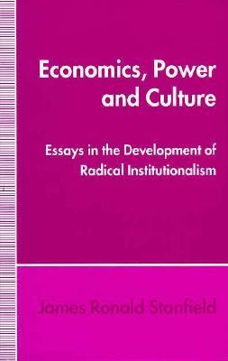 Economics, Power and Culture Essays in the Development of Radical Institutionalism N/A 9780312122089 Front Cover