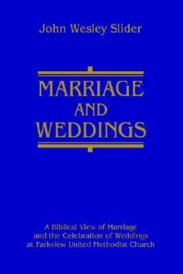Marriage and Weddings A Biblical View of Marriage and the Celebration of Weddings at Parkview United Methodist Church N/A 9780595301089 Front Cover