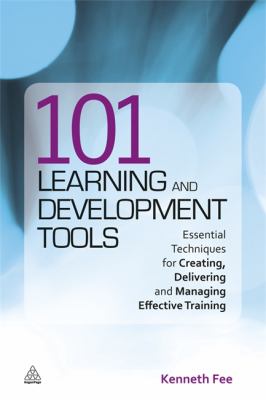 101 Learning and Development Tools Essential Techniques for Creating, Delivering and Managing Effective Training  2011 9780749461089 Front Cover