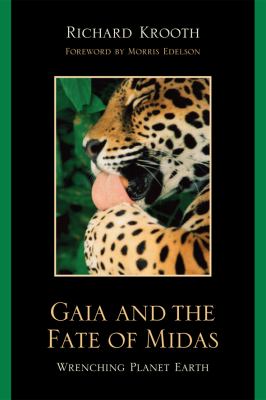 Gaia and the Fate of Midas Wrenching Planet Earth  2009 9780761845089 Front Cover
