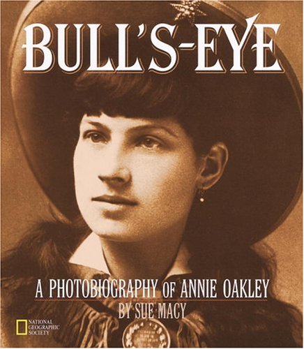 Bull's-Eye (Direct Mail Edition) A Photobiography of Annie Oakley  2001 9780792270089 Front Cover