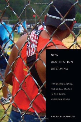 New Destination Dreaming Immigration, Race, and Legal Status in the Rural American South  2011 9780804773089 Front Cover