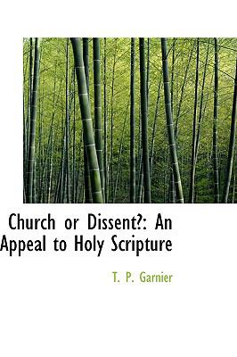 Church or Dissent? : An Appeal to Holy Scripture  2009 9781110091089 Front Cover