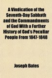 Vindication of the Seventh-Day Sabbath and the Commandments of God with a Further History of God's Peculiar People From 1847-1848  N/A 9781153827089 Front Cover