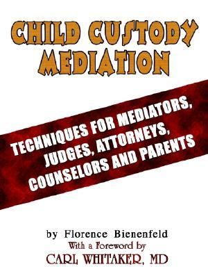 Child Custody Mediation Techniques for Mediators, Judges, Attorneys, Counselors and Parents  2002 9781403371089 Front Cover