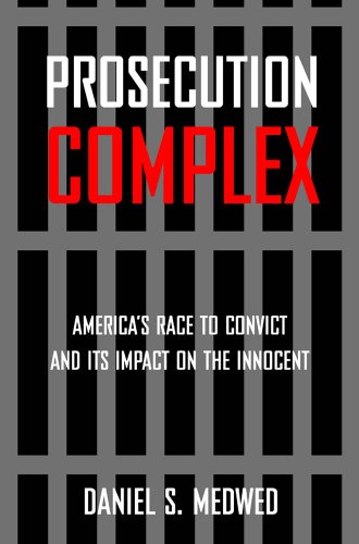 Prosecution Complex America's Race to Convict and Its Impact on the Innocent  2013 9781479893089 Front Cover