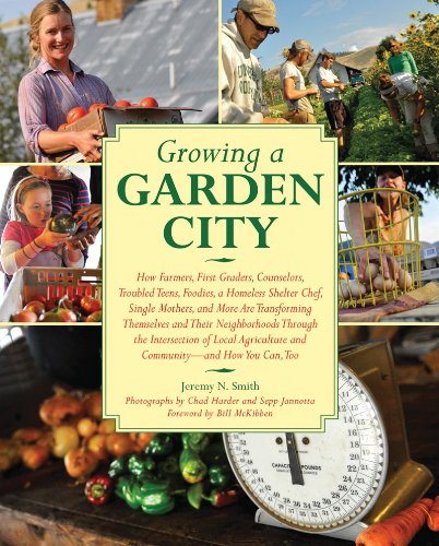 Growing a Garden City How Farmers, First Graders, Counselors, Troubled Teens, Foodies, a Homeless Shelter Chef, Single Mothers, and More Are Transforming Themselves and Their Neighborhoods Through the Intersection of Local Agriculture and Community  2010 9781616081089 Front Cover