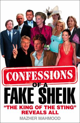 Confessions of a Fake Sheik The King of the Sting Reveals All  2008 9780007288090 Front Cover