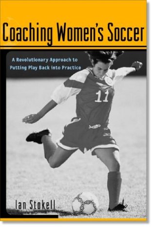 Coaching Women's Soccer A Revolutionary Approach to Putting Play Back into Practice  2002 9780071382090 Front Cover
