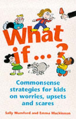 What If? : Commonsense Strategies for Kids on Worries, Upsets, and Scares  2000 9780091856090 Front Cover