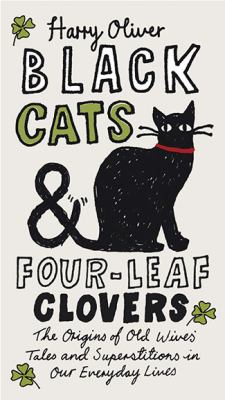 Black Cats and Four-Leaf Clovers The Origins of Old Wives' Tales and Superstitions in Our Everyday Lives N/A 9780399536090 Front Cover