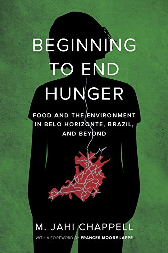 Beginning to End Hunger Food and the Environment in Belo Horizonte, Brazil, and Beyond  2018 9780520293090 Front Cover