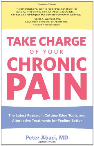 Take Charge of Your Chronic Pain The Latest Research, Cutting-Edge Tools, and Alternative Treatments for Feeling Better  2010 9780762754090 Front Cover