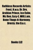 Ruthless Records Artists Frost, N. W. a, Dr. Dre, Arabian Prince, Ice Cube, Mc Ren, Eazy-E, Will. I. am, Bone Thugs-N-Harmony, Dresta, the D. O. c N/A 9781155838090 Front Cover