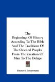 Beginnings of History According to the Bible and the Traditions of the Oriental Peoples from the Creation of Man to the Deluge  N/A 9781161372090 Front Cover