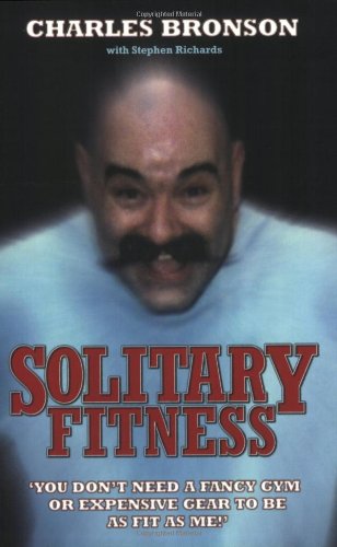 Solitary Fitness - the Ultimate Workout from Britain's Most Notorious Prisoner   2007 9781844543090 Front Cover