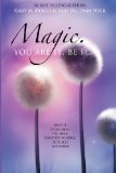 Magic. You Are It. Be It What If Everything You Once Imagined Possible, Actually Is Possible? 2nd 2010 9781939261090 Front Cover