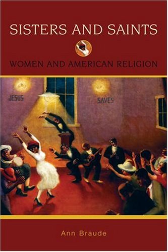 Sisters and Saints Women and American Religion  2008 9780195333091 Front Cover