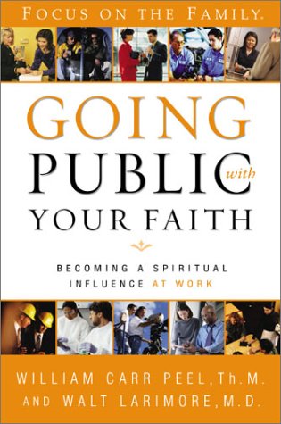 Going Public with Your Faith Becoming a Spiritual Influence at Work  2003 9780310246091 Front Cover